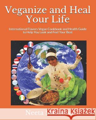 Veganize and Heal Your Life: International Flavors Vegan Cookbook and Health Guide to Help You Look and Feel Your Best Bharat Sanders David Sanders David And Bharat Sanders 9781723845307 Independently Published - książka