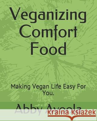 Veganizing Comfort Food: Making Vegan Life Easy For You. Abby Ayoola 9781775251163 1 - książka