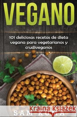 Vegano: 101 deliciosas recetas de dieta vegana para vegetarianos y crudiveganos Sam Kuma 9780645112269 Sam Kuma - książka