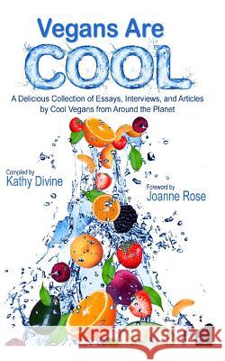 Vegans Are Cool: A Delicious Collection of Essays, Interviews and Articles by Cool Vegans from Around the Planet Kathy Divine 9781491292013 Createspace - książka