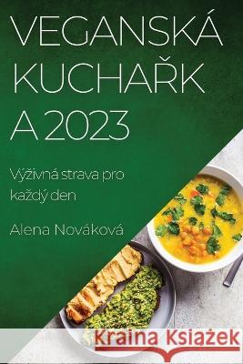 Vegansk? kuchařka 2023: V?zivn? strava pro kazd? den Alena Nov?kov? 9781783813940 Alena Novakova - książka