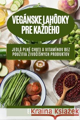Veganske lahodky pre kazdeho: Jedla plne chuti a vitaminov bez pouzitia zivočisnych produktov Ella Green   9781783818495 Ella Green - książka