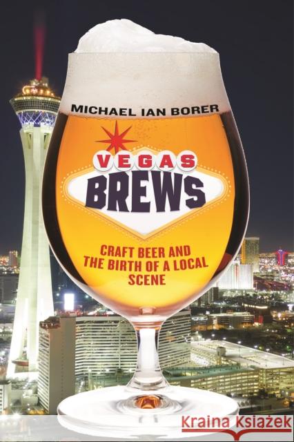 Vegas Brews: Craft Beer and the Birth of a Local Scene Michael Ian Borer 9781479885251 New York University Press - książka