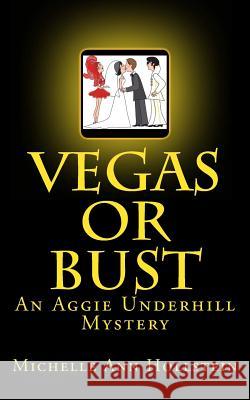 Vegas or Bust: An Aggie Underhill Mystery Michelle Ann Hollstein 9781481966474 Createspace - książka