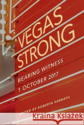 Vegas Strong: Bearing Witness 1 October 2017 Roberta Sterman Sabbath 9781647791001 University of Nevada Press - książka