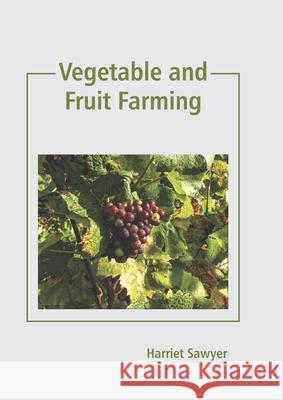 Vegetable and Fruit Farming Harriet Sawyer 9781641165334 Callisto Reference - książka