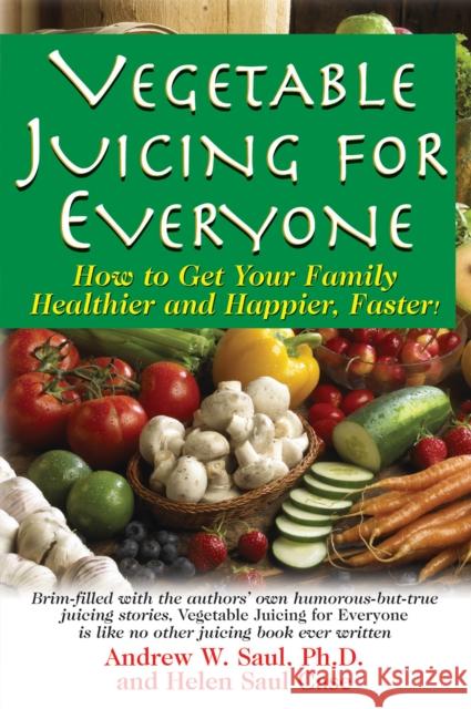 Vegetable Juicing for Everyone: How to Get Your Family Healther and Happier, Faster!  9781681628875 Basic Health Publications - książka