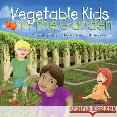 Vegetable Kids in the Garden Nancy J Miller, Russel Wayne, Sara M Sutter 9780985053420 Teal Publishing - książka