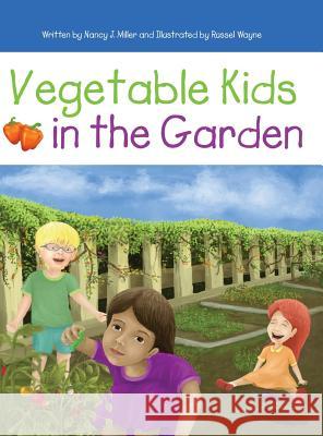 Vegetable Kids in the Garden Nancy J Miller, Russel Wayne, Sara M Sutter 9780985053437 Teal Publishing - książka