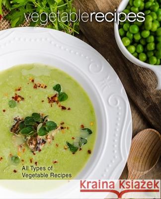 Vegetable Recipes: All Types of Vegetable Recipes Booksumo Press 9781545516270 Createspace Independent Publishing Platform - książka