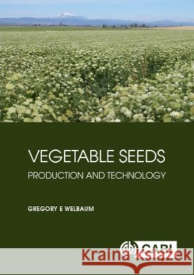 Vegetable Seeds: Production and Technology Gregory E. Welbaum 9781836995258 Cab International - książka