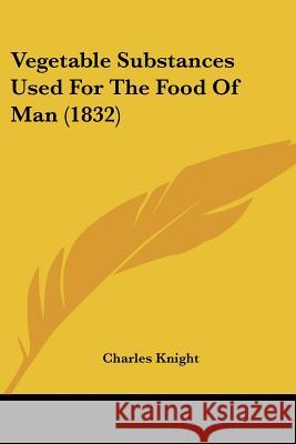 Vegetable Substances Used For The Food Of Man (1832) Charles Knight 9781437360578  - książka