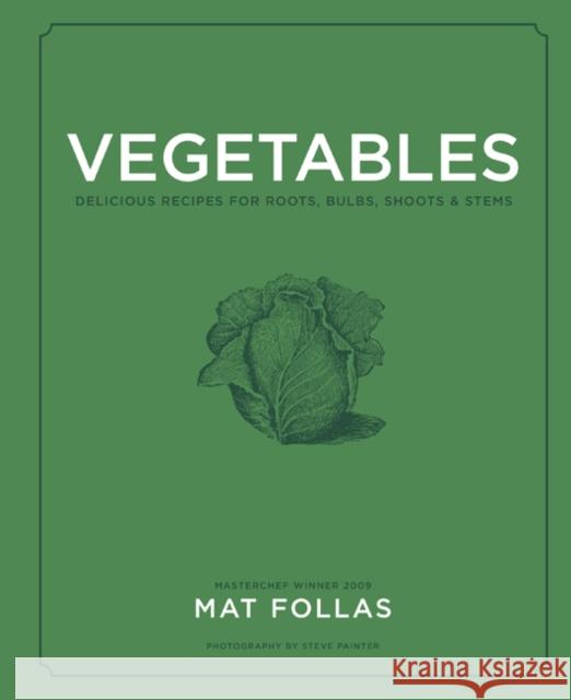 Vegetables: Delicious Recipes for Roots, Bulbs, Shoots & Stems Mat Follas 9781788792103 Ryland, Peters & Small Ltd - książka