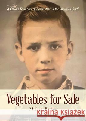 Vegetables for Sale: A Child's Discovery of Redemption in the American South Michael Barber 9781649901217 Palmetto Publishing - książka