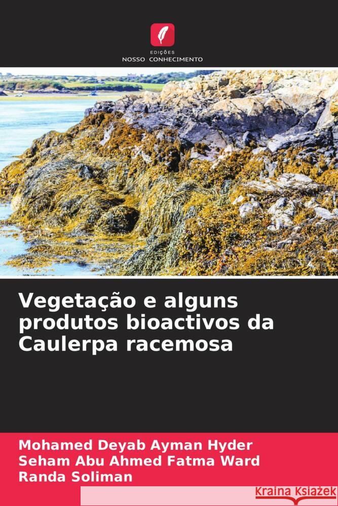 Vegetação e alguns produtos bioactivos da Caulerpa racemosa Ayman Hyder, Mohamed Deyab, Fatma Ward, Seham Abu Ahmed, Soliman, Randa 9786205062654 Edições Nosso Conhecimento - książka