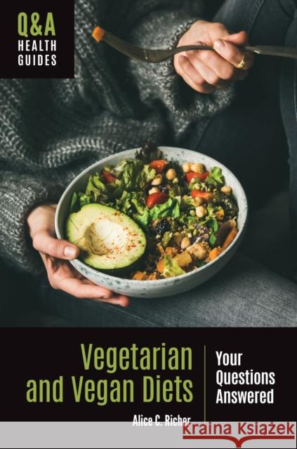 Vegetarian and Vegan Diets: Your Questions Answered Alice C. Richer 9781440870989 Greenwood - książka