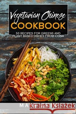 Vegetarian Chinese Cookbook: 50 Recipes For Greens And Plant Based Dishes From China Zein, Maya 9798521340057 Independently published - książka