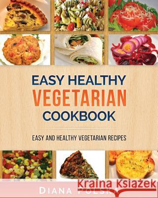 Vegetarian Cookbook: Vegetarian Recipes That Are Healthy and Easy to Make Diana Polska 9781541013674 Createspace Independent Publishing Platform - książka