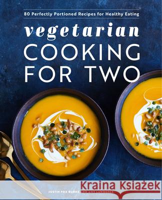 Vegetarian Cooking for Two: 80 Perfectly Portioned Recipes for Healthy Eating Justin Fox Burks Amy Lawrence 9781638785941 Rockridge Press - książka