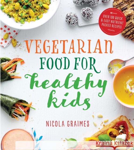 Vegetarian Food for Healthy Kids: Over 100 Quick and Easy Nutrient-Packed Recipes Nicola Graimes 9781848993068 Watkins Media Limited - książka