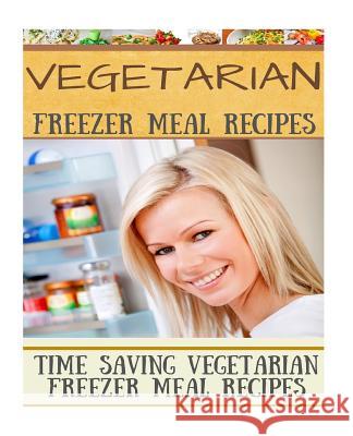 Vegetarian Freezer Meal Recipes: Time Saving Vegetarian Freezer Meal Recipes Diana Welkins 9781515231707 Createspace - książka