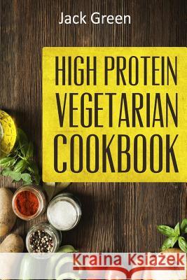 Vegetarian: High Protein Vegetarian Diet-Low Carb & Low Fat Recipes On A Budget( Crockpot, Slowcooker, Cast Iron) Green, Jack 9781530835386 Createspace Independent Publishing Platform - książka