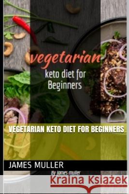 Vegetarian Keto Diet for Beginners James Muller 9781659959000 Independently Published - książka