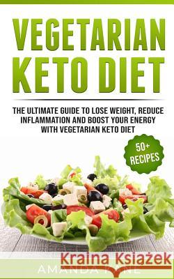 Vegetarian Keto Diet: The Ultimate Guide to Lose Weight, Reduce Inflammation and Boost Your Energy with Vegetarian Keto Diet Amanda Kane 9781790606863 Independently Published - książka