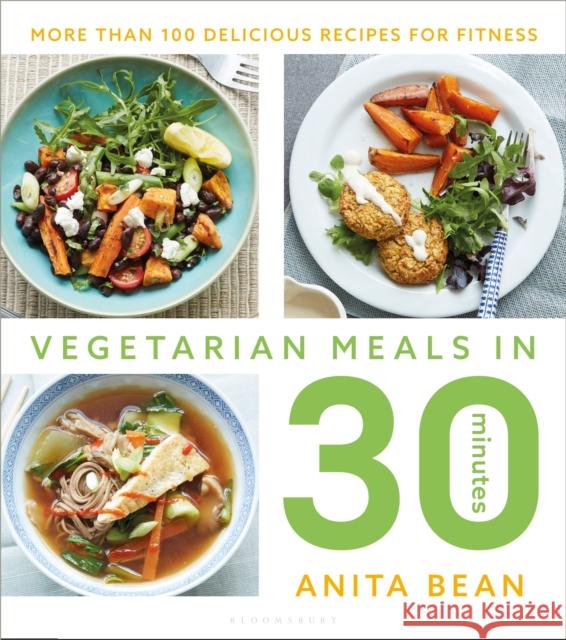 Vegetarian Meals in 30 Minutes: More than 100 delicious recipes for fitness Anita Bean 9781472960641 Bloomsbury Sport - książka