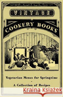 Vegetarian Menus for Springtime - A Collection of Recipes Ivan Baker 9781447408246 Vintage Cookery Books - książka