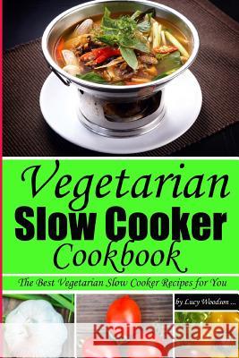 Vegetarian Slow Cooker Cookbook.The Best Vegetarian Slow Cooker Recipes for You! Lucy Woodson 9781727713404 Createspace Independent Publishing Platform - książka