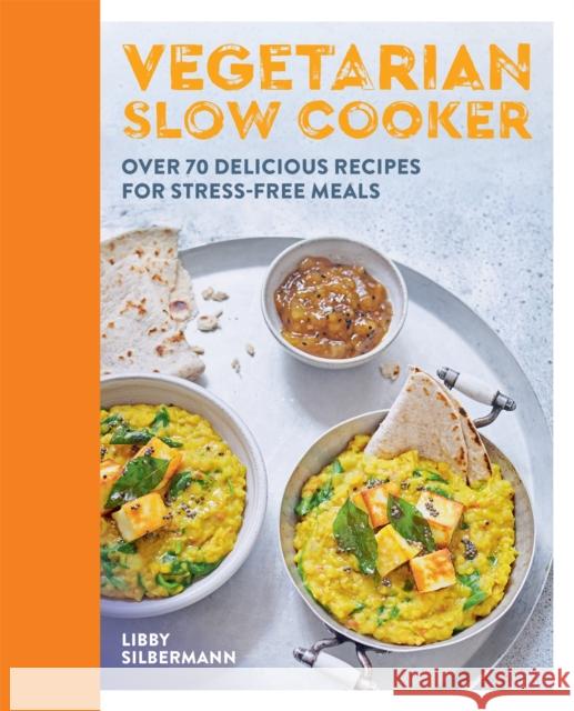 Vegetarian Slow Cooker: Over 70 delicious recipes for stress-free meals Libby Silbermann 9780600636946 Octopus Publishing Group - książka