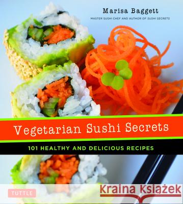 Vegetarian Sushi Secrets: 101 Healthy and Delicious Recipes Marisa Baggett Justin Fox Burks Amy Lawrence 9784805313701 Tuttle Publishing - książka