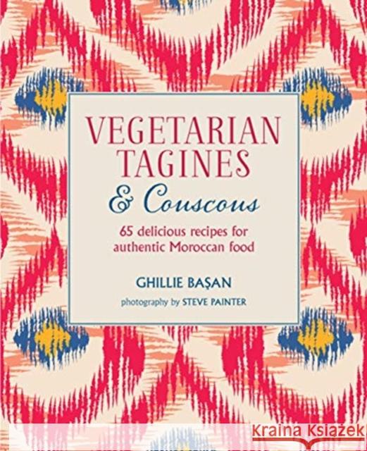 Vegetarian Tagines & Couscous: 65 Delicious Recipes for Authentic Moroccan Food Ghillie Basan 9781788793001 Ryland, Peters & Small Ltd - książka