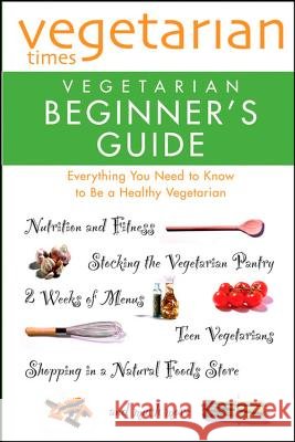 Vegetarian Times: Vegetarian Beginner's Guide Vegetarian Times Magazine 9780028603865 Wiley Publishing - książka