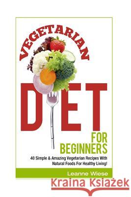 Vegetarian: Vegetarian Diet For Beginners Wiese, Leanne 9781515006701 Createspace - książka