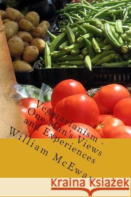 Vegetarianism - One Man's Views and Experiences William McEwan David McEwan Kate McEwan 9781482511284 Createspace - książka