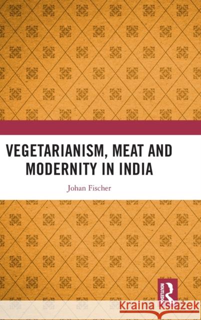 Vegetarianism, Meat and Modernity in India Johan Fischer 9781032334837 Routledge - książka