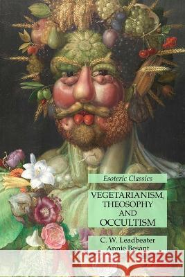 Vegetarianism, Theosophy and Occultism: Esoteric Classics C W Leadbeater Annie Besant  9781631185939 Lamp of Trismegistus - książka