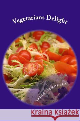 Vegetarians Delight: Healthy, well balanced innovative recipes for vegans. Sandeela, Sadia 9781496121615 Createspace - książka