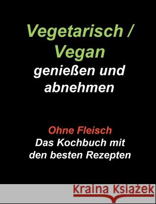 Vegetarisch / Vegan genießen und abnehmen: Ohne Fleisch - Das Kochbuch mit den besten Rezepten Wiesenbach, Gudrun 9783751952903 Books on Demand - książka