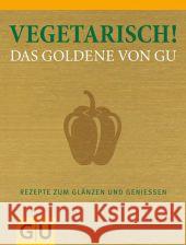 Vegetarisch! Das Goldene von GU : Rezepte zum Glänzen und Genießen    9783833822018 Gräfe & Unzer - książka