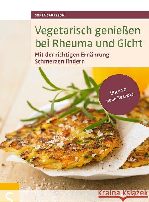 Vegetarisch genießen bei Rheuma und Gicht : Mit der richtigen Ernährung Schmerzen lindern. Über 80 neue Rezepte Carlsson, Sonja 9783899936414 Schlütersche - książka