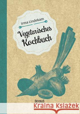 Vegetarisches Kochbuch Irma Lindekam 9783958015333 Severus - książka