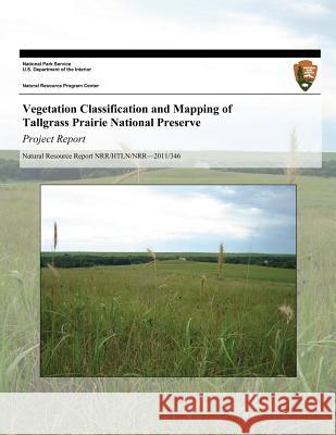 Vegetation Classification and Mapping of Tallgrass Prairie National Preserve: Project Report Kelly Kindscher Hayley Kilroy Jennifer Delisle 9781493696697 Createspace - książka