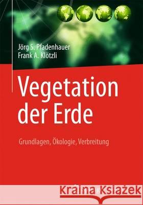 Vegetation Der Erde: Grundlagen, Ökologie, Verbreitung Pfadenhauer, Jörg S. 9783642419492 Springer Spektrum - książka