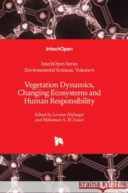 Vegetation Dynamics, Changing Ecosystems and Human Responsibility Levente Hufnagel, Mohamed A. El-Esawi 9781803561370 IntechOpen - książka
