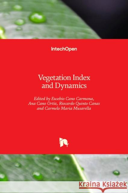 Vegetation Index and Dynamics Eusebio Can Carmelo Maria Musarella Ana Can 9781839693854 Intechopen - książka