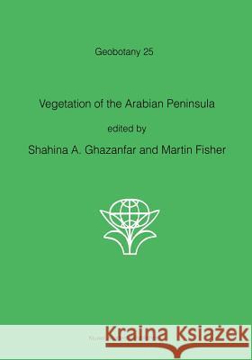Vegetation of the Arabian Peninsula Shanina A. Ghazanfar Martin Fisher S. a. Ghazanfar 9780792350156 Kluwer Academic Publishers - książka