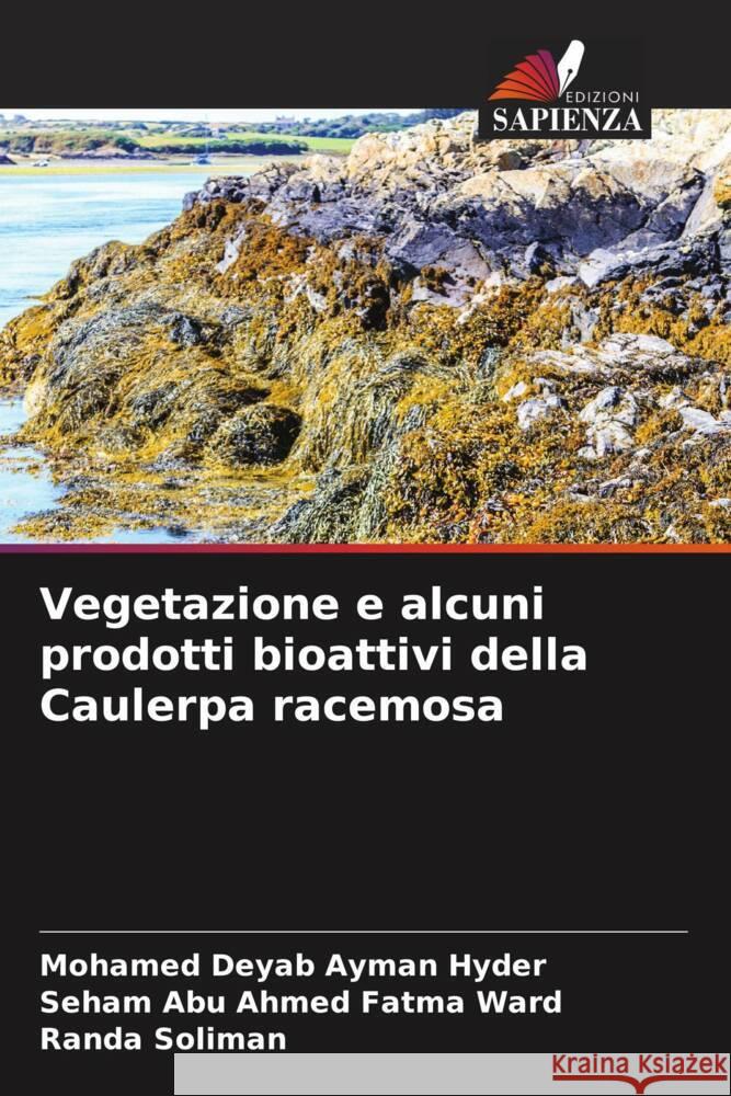 Vegetazione e alcuni prodotti bioattivi della Caulerpa racemosa Ayman Hyder, Mohamed Deyab, Fatma Ward, Seham Abu Ahmed, Soliman, Randa 9786205062661 Edizioni Sapienza - książka